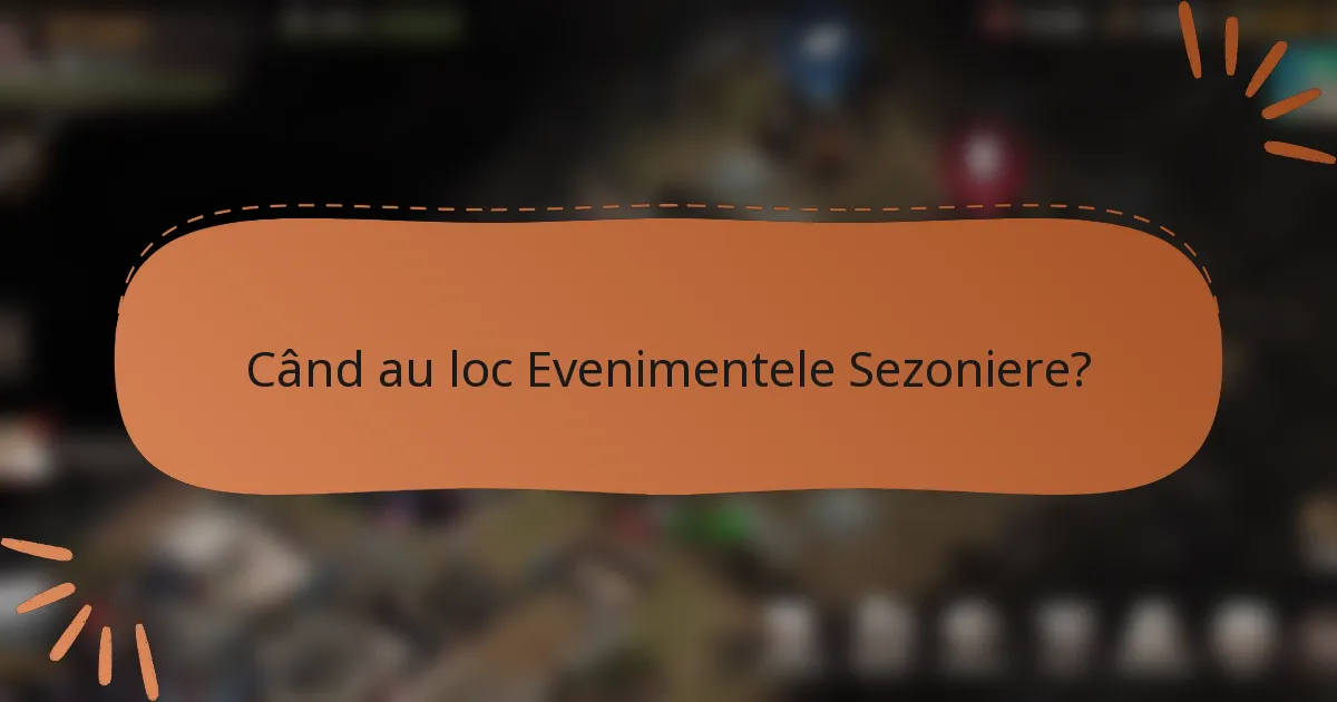 Când au loc Evenimentele Sezoniere?