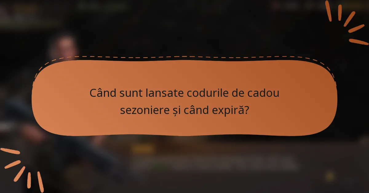 Când sunt lansate codurile de cadou sezoniere și când expiră?