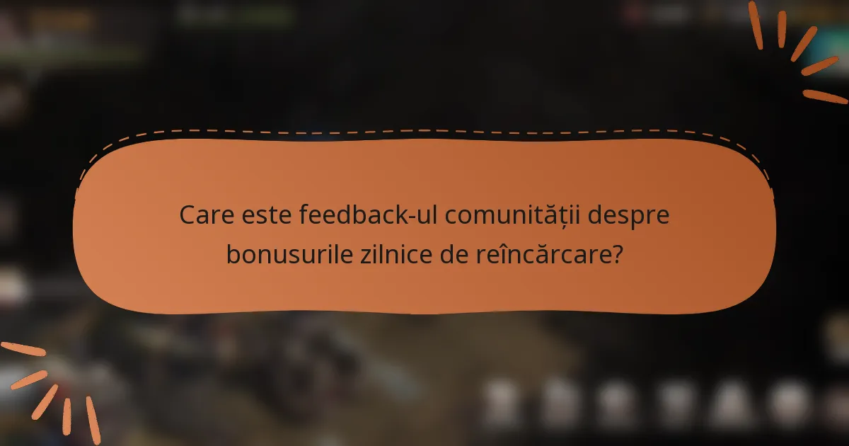 Care este feedback-ul comunității despre bonusurile zilnice de reîncărcare?