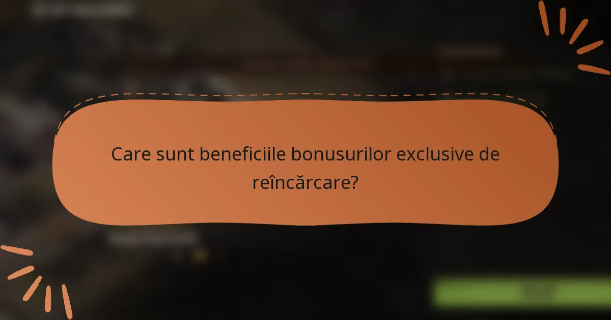 Care sunt beneficiile bonusurilor exclusive de reîncărcare?