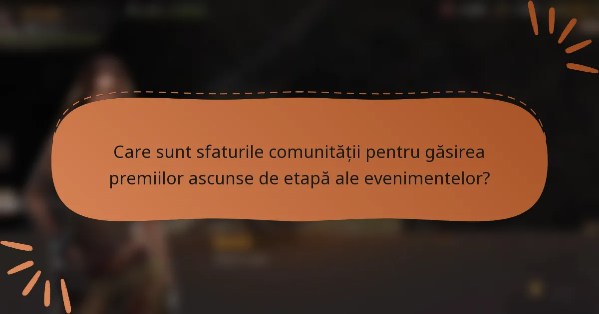 Care sunt sfaturile comunității pentru găsirea premiilor ascunse de etapă ale evenimentelor?
