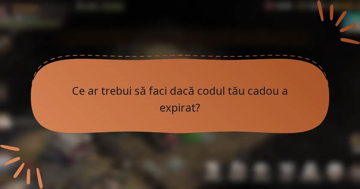 Ce ar trebui să faci dacă codul tău cadou a expirat?