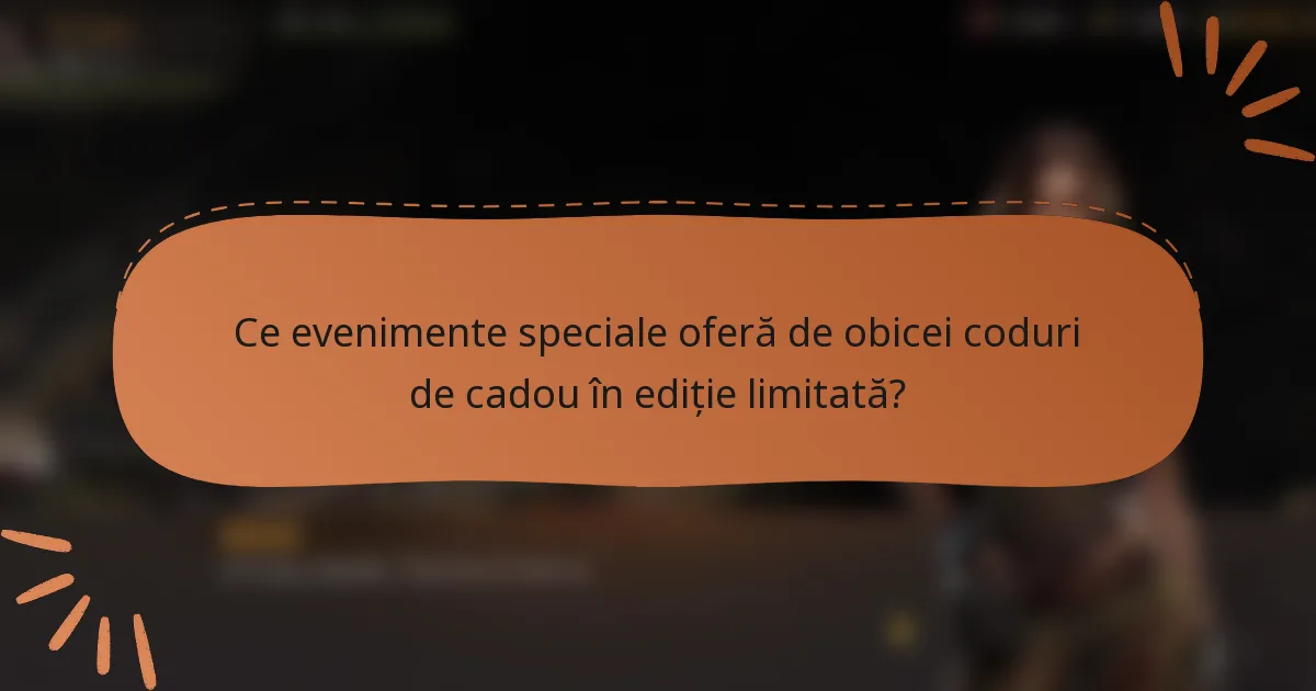 Ce evenimente speciale oferă de obicei coduri de cadou în ediție limitată?