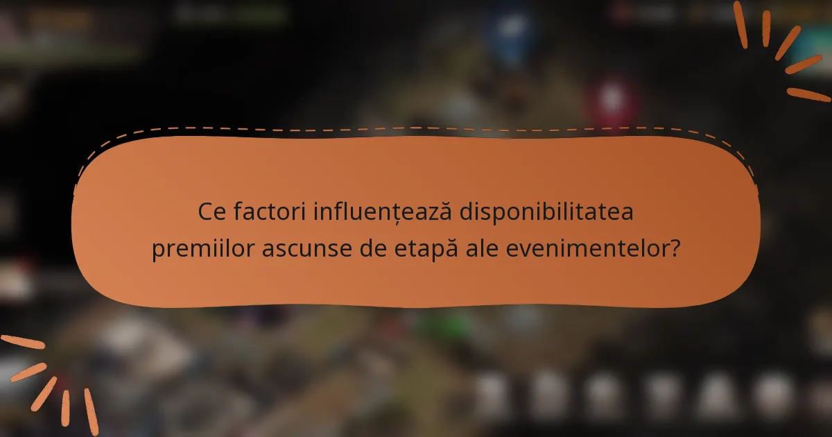 Ce factori influențează disponibilitatea premiilor ascunse de etapă ale evenimentelor?