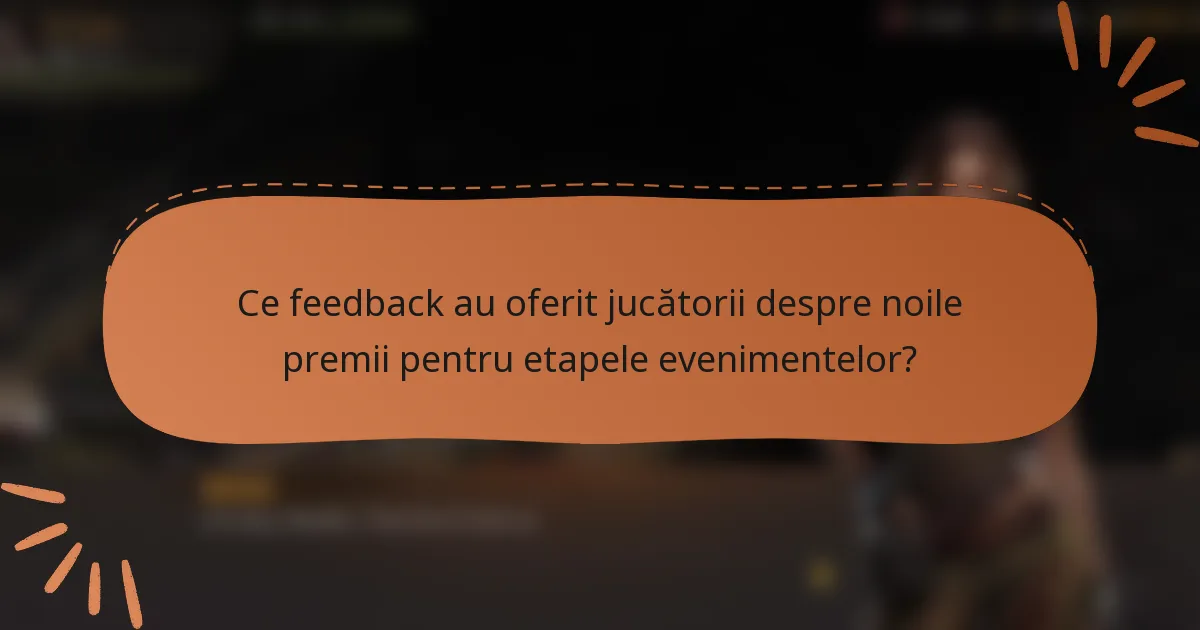 Ce feedback au oferit jucătorii despre noile premii pentru etapele evenimentelor?