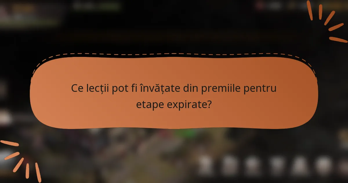 Ce lecții pot fi învățate din premiile pentru etape expirate?