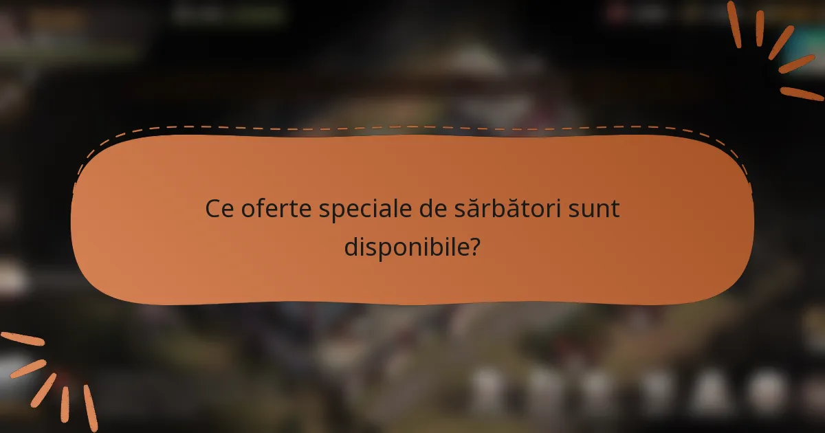 Ce oferte speciale de sărbători sunt disponibile?