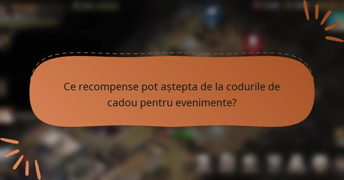 Ce recompense pot aștepta de la codurile de cadou pentru evenimente?