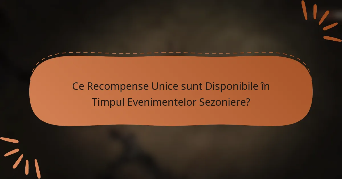 Ce Recompense Unice sunt Disponibile în Timpul Evenimentelor Sezoniere?