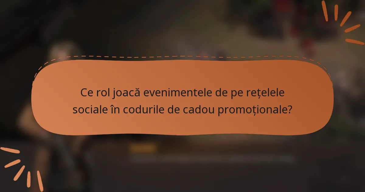Ce rol joacă evenimentele de pe rețelele sociale în codurile de cadou promoționale?