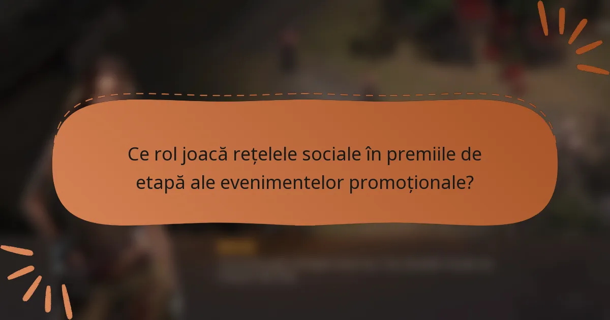 Ce rol joacă rețelele sociale în premiile de etapă ale evenimentelor promoționale?