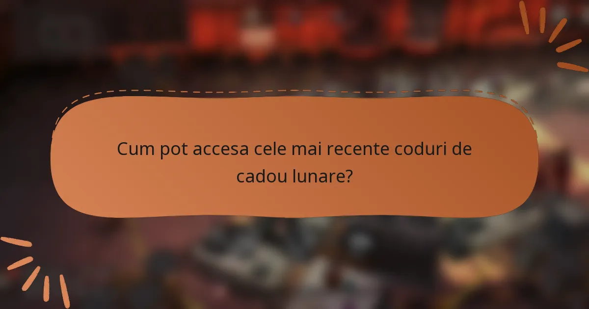 Cum pot accesa cele mai recente coduri de cadou lunare?