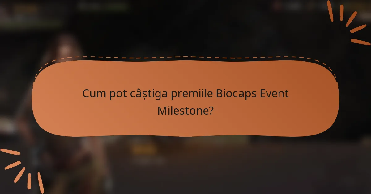 Cum pot câștiga premiile Biocaps Event Milestone?