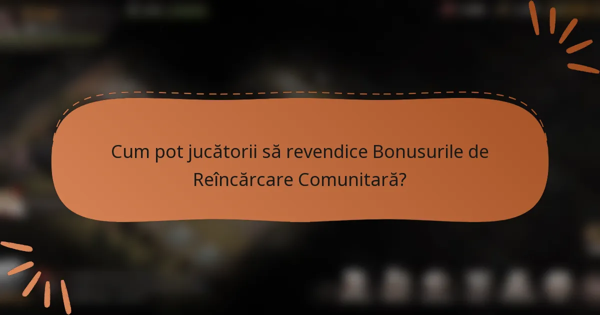 Cum pot jucătorii să revendice Bonusurile de Reîncărcare Comunitară?