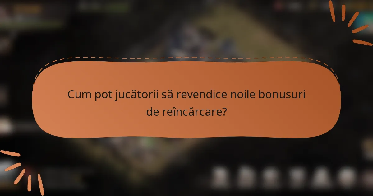 Cum pot jucătorii să revendice noile bonusuri de reîncărcare?