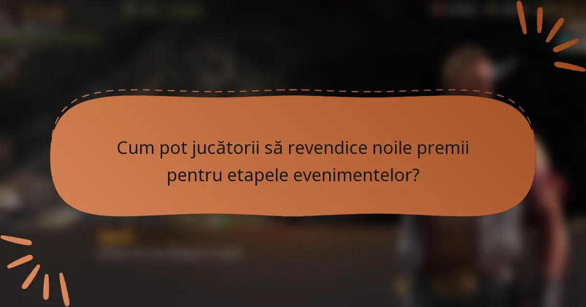 Cum pot jucătorii să revendice noile premii pentru etapele evenimentelor?
