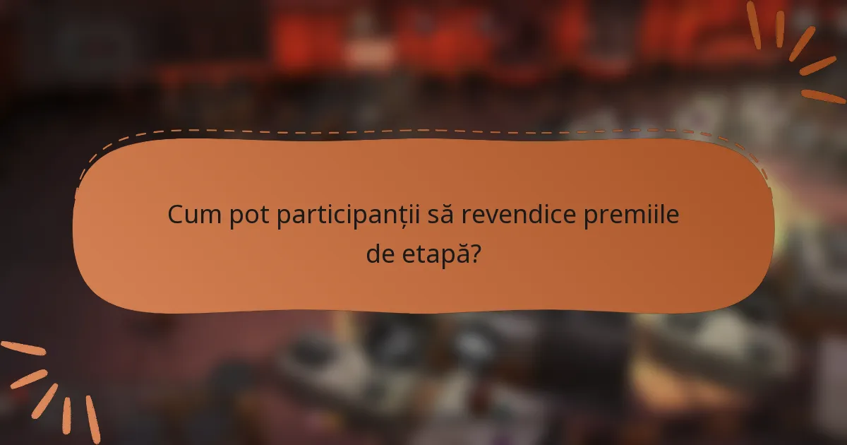 Cum pot participanții să revendice premiile de etapă?