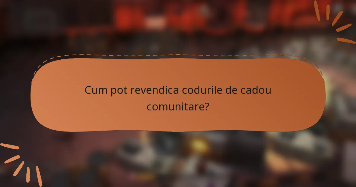 Cum pot revendica codurile de cadou comunitare?