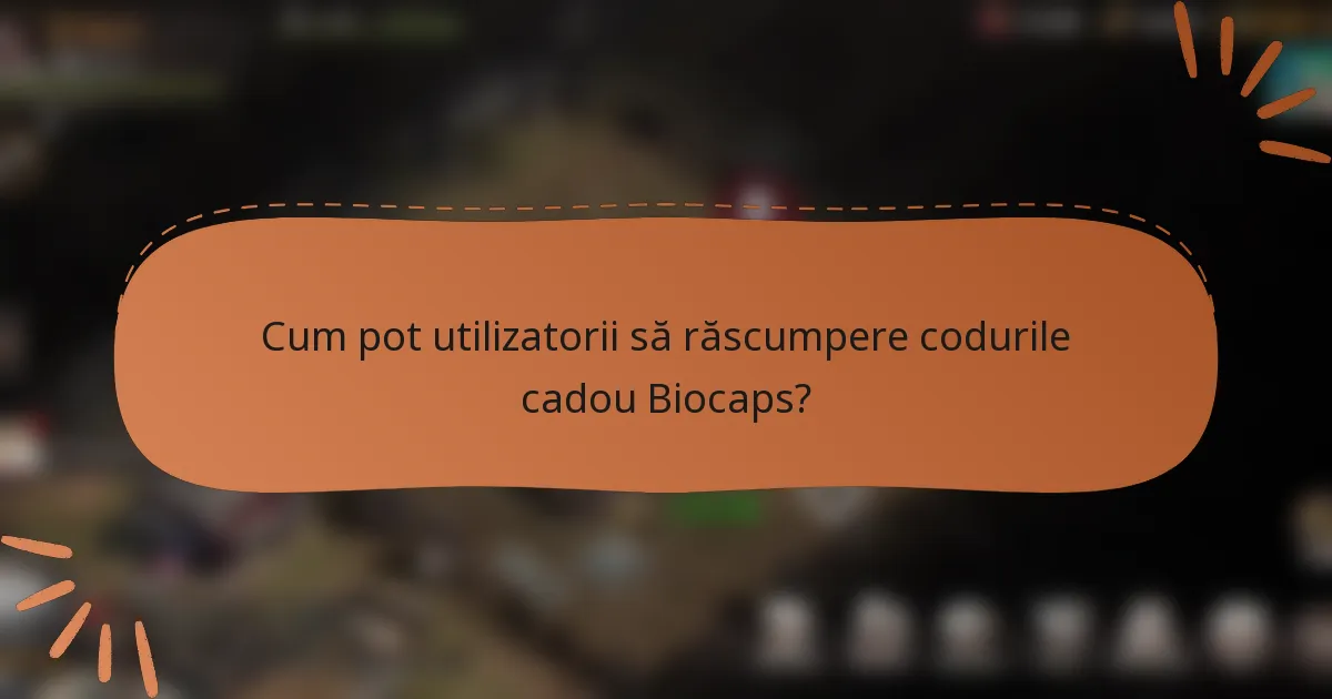 Cum pot utilizatorii să răscumpere codurile cadou Biocaps?