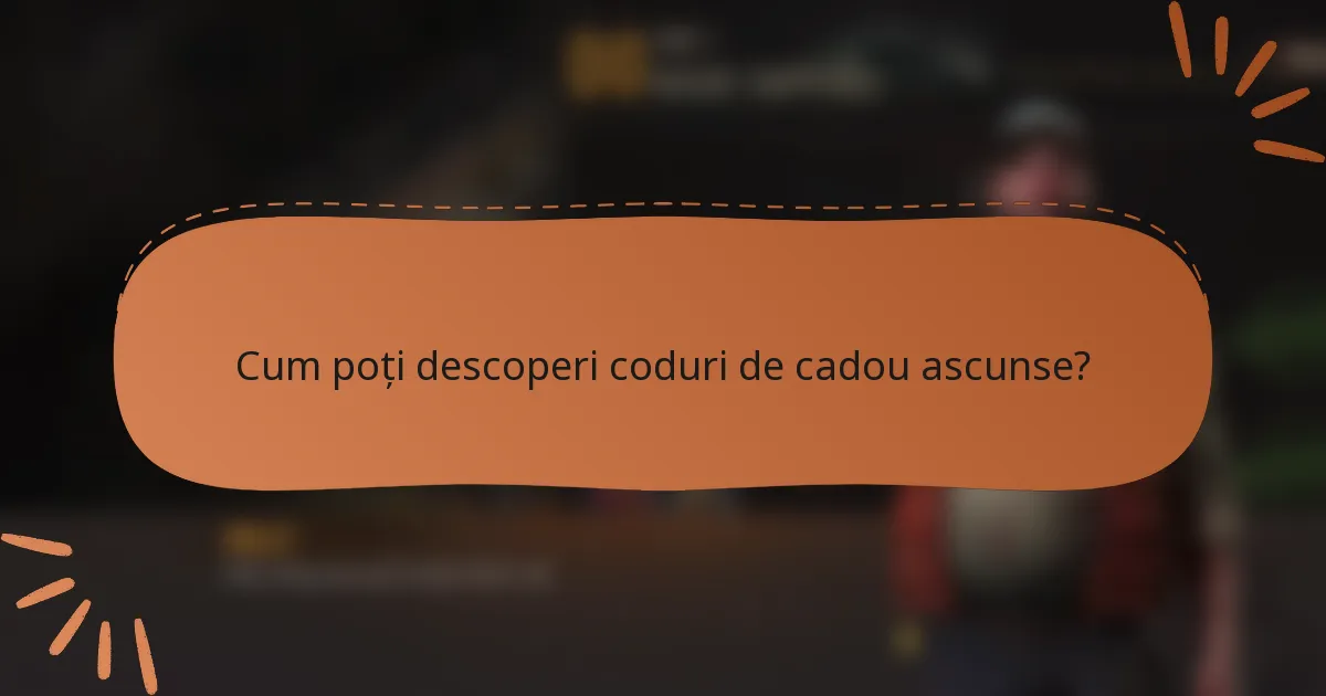 Cum poți descoperi coduri de cadou ascunse?