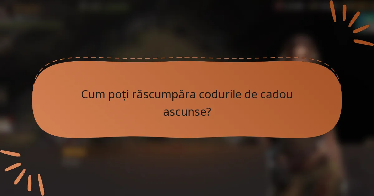 Cum poți răscumpăra codurile de cadou ascunse?