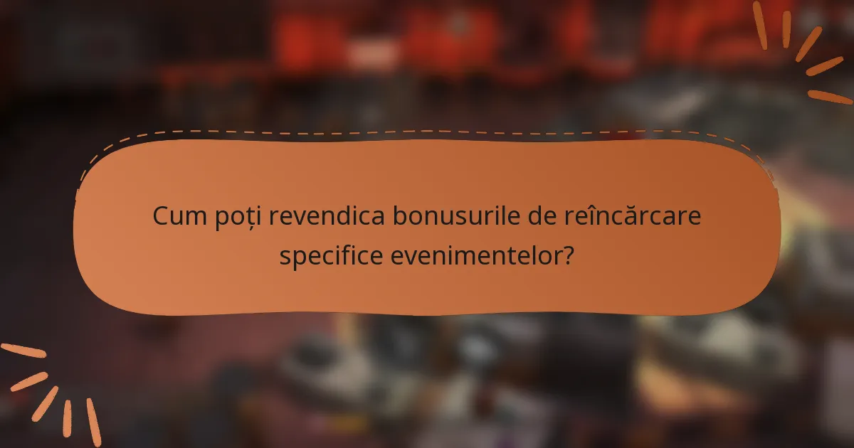 Cum poți revendica bonusurile de reîncărcare specifice evenimentelor?