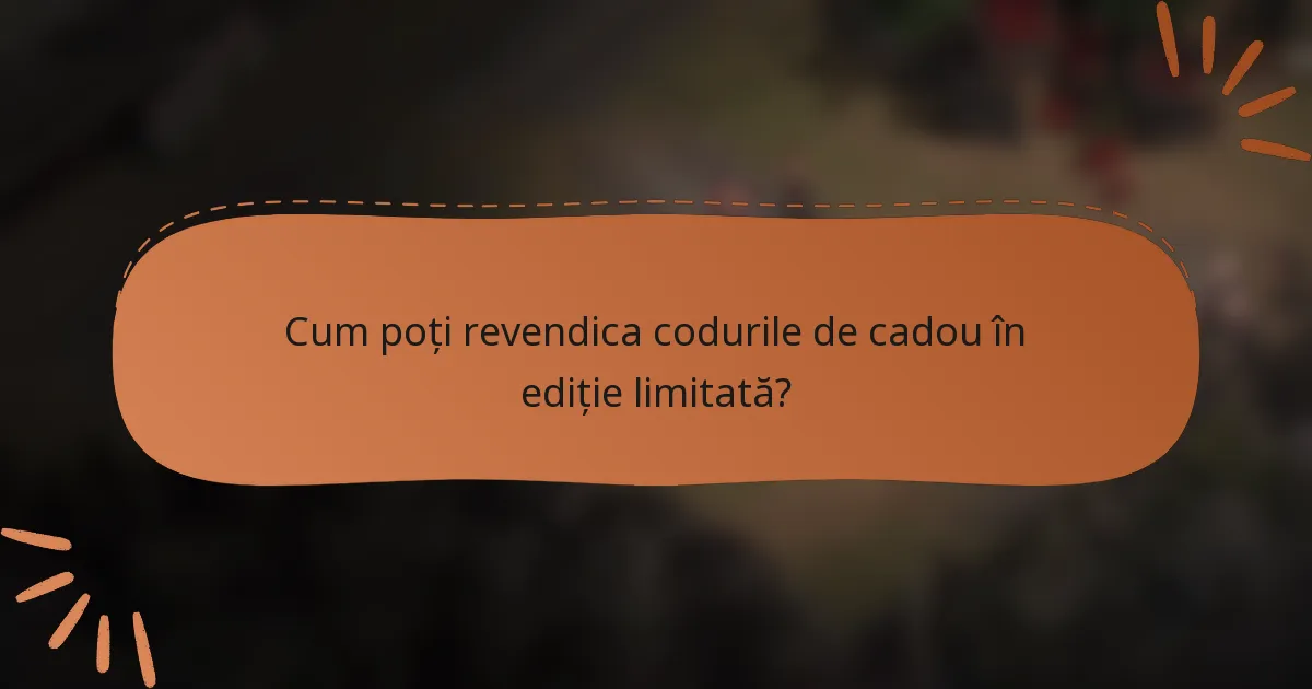 Cum poți revendica codurile de cadou în ediție limitată?