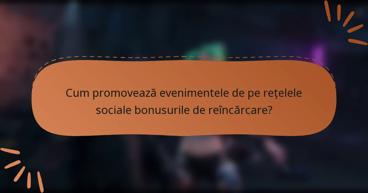 Cum promovează evenimentele de pe rețelele sociale bonusurile de reîncărcare?