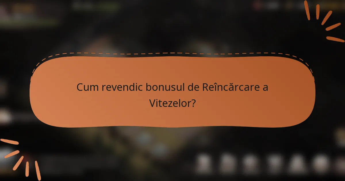 Cum revendic bonusul de Reîncărcare a Vitezelor?
