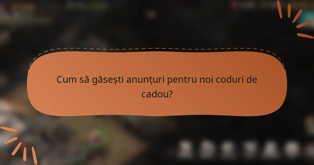 Cum să găsești anunțuri pentru noi coduri de cadou?
