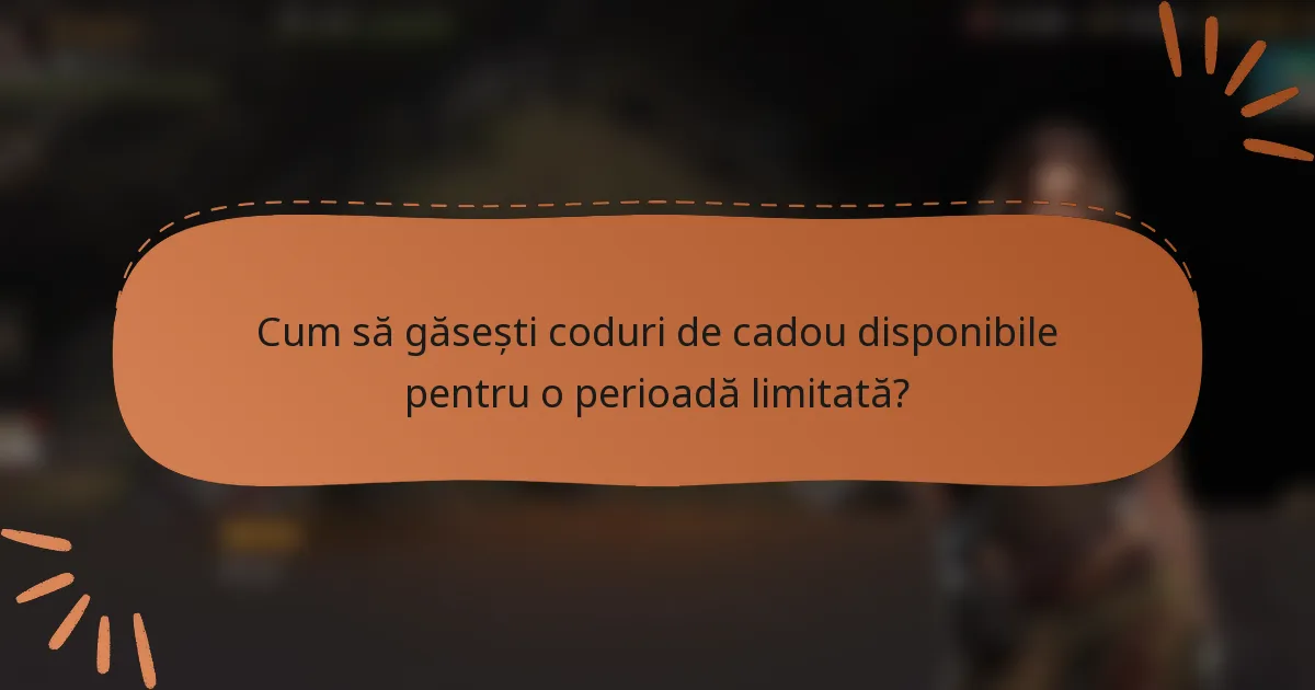 Cum să găsești coduri de cadou disponibile pentru o perioadă limitată?