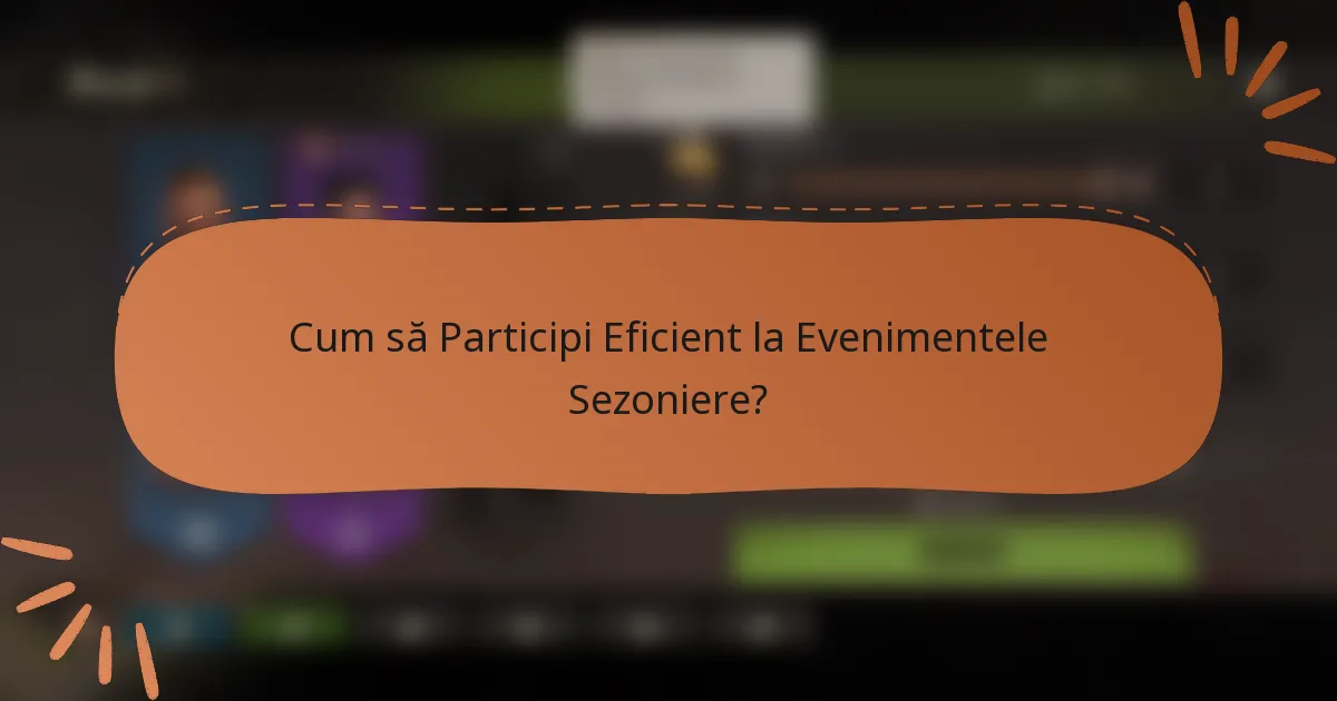 Cum să Participi Eficient la Evenimentele Sezoniere?