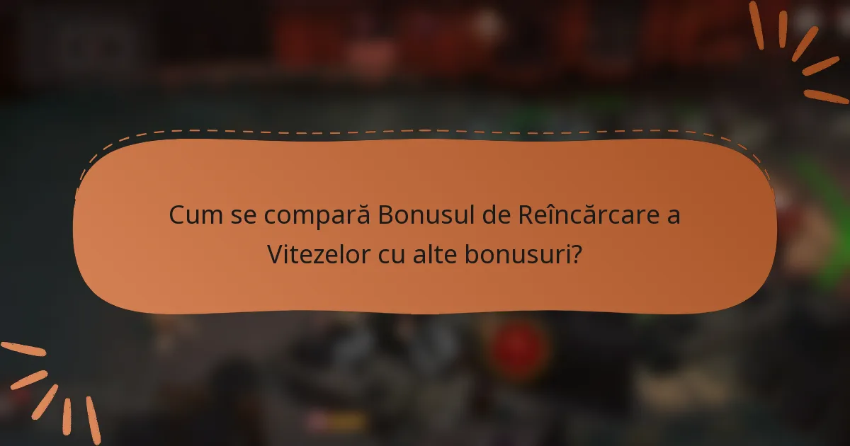 Cum se compară Bonusul de Reîncărcare a Vitezelor cu alte bonusuri?