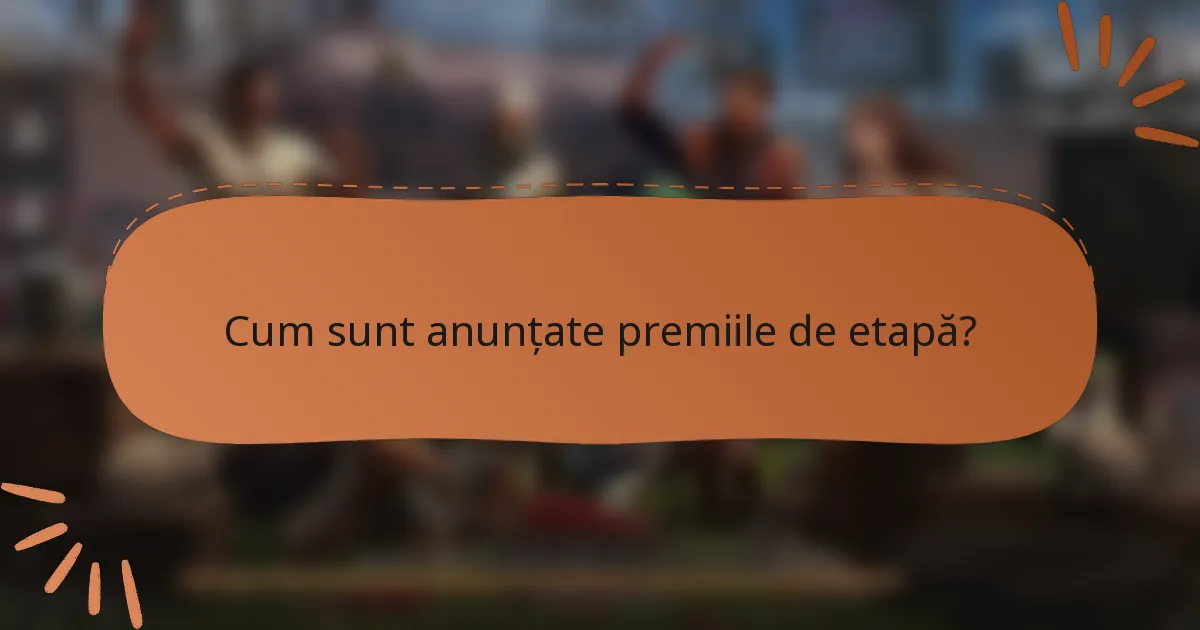 Cum sunt anunțate premiile de etapă?