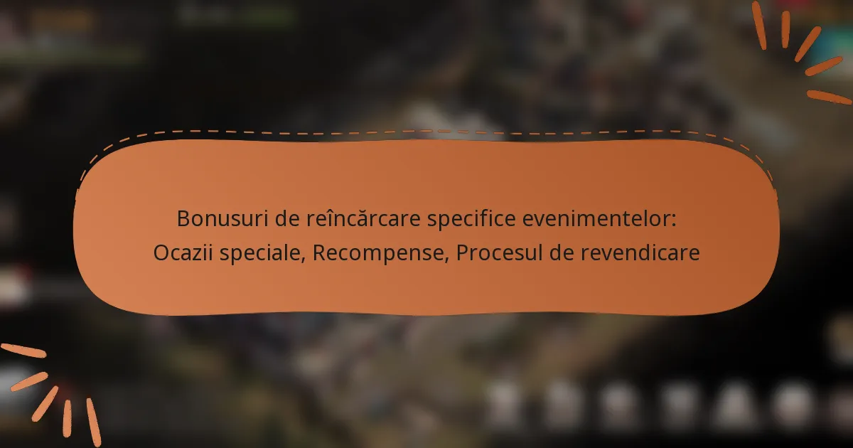 featured-image-bonusuri-de-reincarcare-specifice-evenimentelor-ocazii-speciale-recompense-procesul-de-revendicare