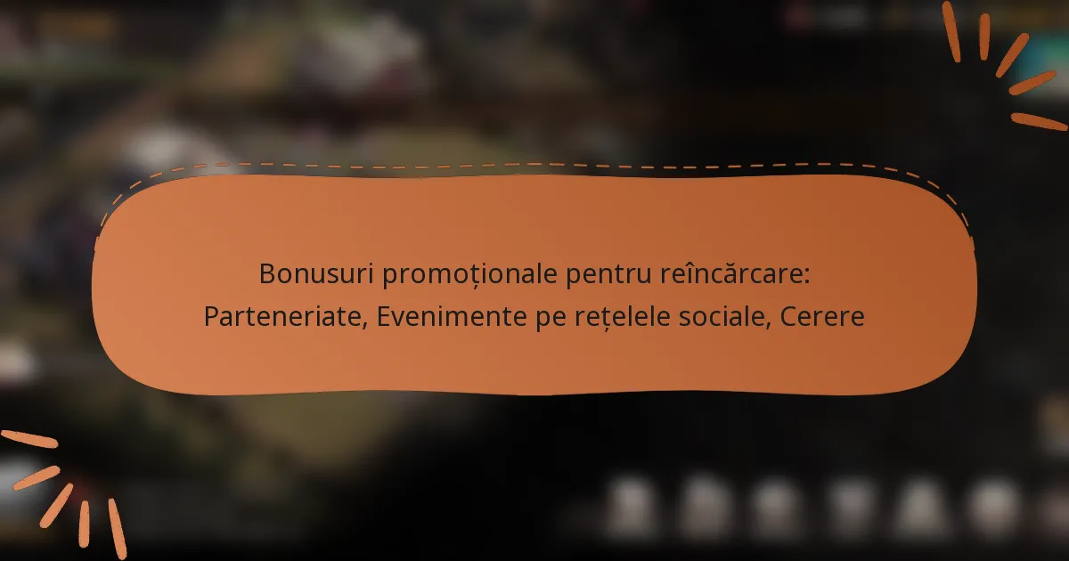 featured-image-bonusuri-promotionale-pentru-reincarcare-parteneriate-evenimente-pe-retelele-sociale-cerere