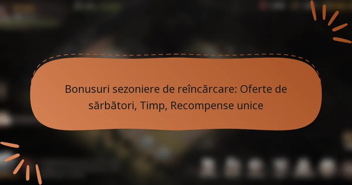 featured-image-bonusuri-sezoniere-de-reincarcare-oferte-de-sarbatori-timp-recompense-unice