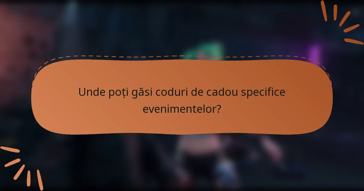 Unde poți găsi coduri de cadou specifice evenimentelor?