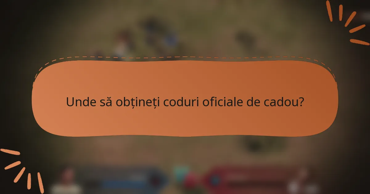 Unde să obțineți coduri oficiale de cadou?